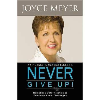 Never Give Up! - by  Joyce Meyer (Paperback)