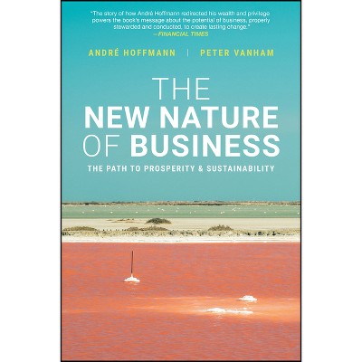 The New Nature of Business - by  Andre Hoffmann & Peter Vanham (Paperback)