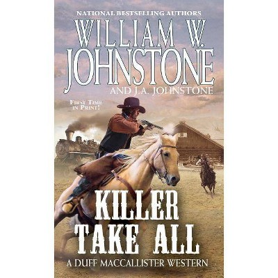 Killer Take All - (MacCallister: The Eagles Legacy) by  William W Johnstone & J A Johnstone (Paperback)