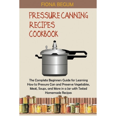 Pressure Canning Instant Pot Max Cookbook: Learn How to Safely Preserve and  Can Vegetables, Meats In a Jar and More Using Your Instant Pot Electric Pressure  Cooker (with Pictures): Brooks, Dr. Rita