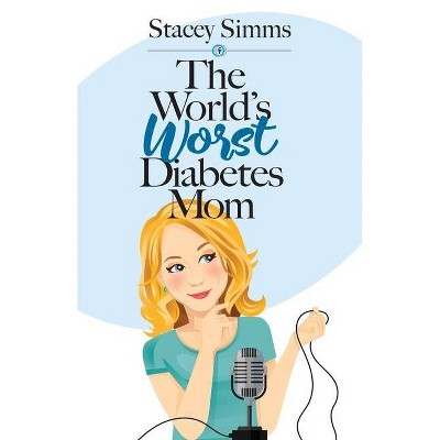 The World's Worst Diabetes Mom - by  Stacey Simms (Paperback)