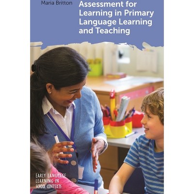 Assessment for Learning in Primary Language Learning and Teaching - (Early Language Learning in School Contexts) by  Maria Britton (Paperback)