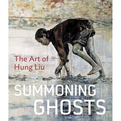 Summoning Ghosts - by  René de Guzman & Wu Hung & Yiyun Li & Karen Smith & Bill Berkson & Stephanie Hanor (Hardcover)