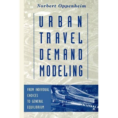 Urban Travel Demand Modeling - by  Norbert Oppenheim (Paperback)