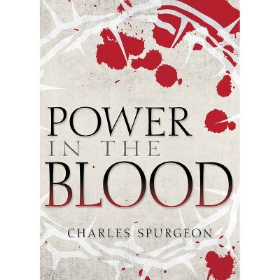 Power in the Blood - by  Charles H Spurgeon (Paperback)