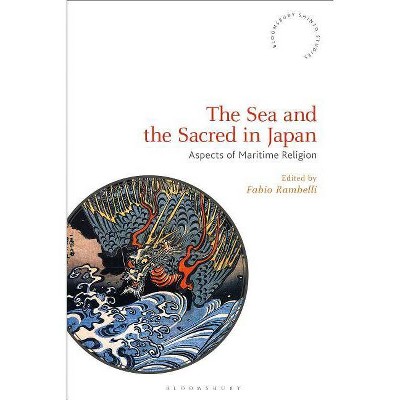 The Sea and the Sacred in Japan - (Bloomsbury Shinto Studies) by  Fabio Rambelli (Paperback)