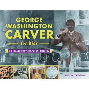 George Washington Carver for Kids - (For Kids) by  Peggy Thomas (Paperback) - 1 of 1