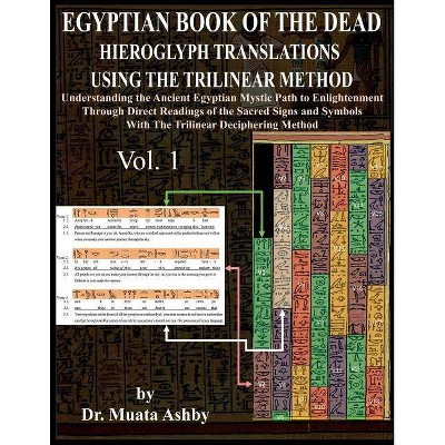 Egyptian Book of the Dead Hieroglyph Translations Using the Trilinear Method - by  Muata Ashby (Paperback)