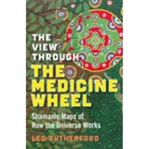 The View Through the Medicine Wheel - by Leo Rutherford (Paperback ...