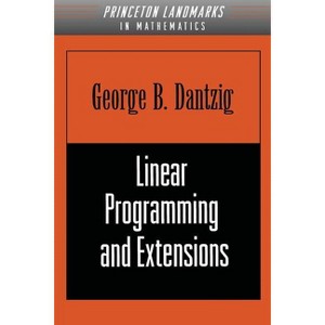 Linear Programming and Extensions - (Princeton Landmarks in Mathematics and Physics) by  George B Dantzig (Paperback) - 1 of 1