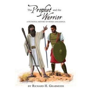 The Prophet and the Warrior - by  Richard H Grabmeier (Paperback) - 1 of 1