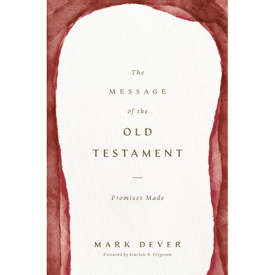 The Message of the Old Testament - by  Mark Dever (Hardcover)