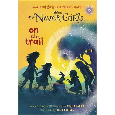 Never Girls #10: On the Trail (Disney: The Never Girls) - by  Kiki Thorpe (Paperback)