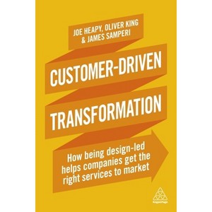 Customer-Driven Transformation - by  Joe Heapy & Oliver King & James Samperi (Paperback) - 1 of 1