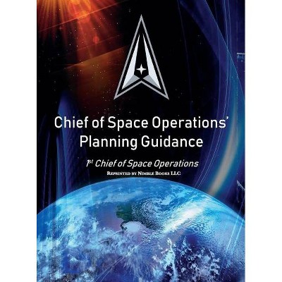 Chief of Space Operations' Planning Guidance - (Space Power) by  John W Raymond (Hardcover)