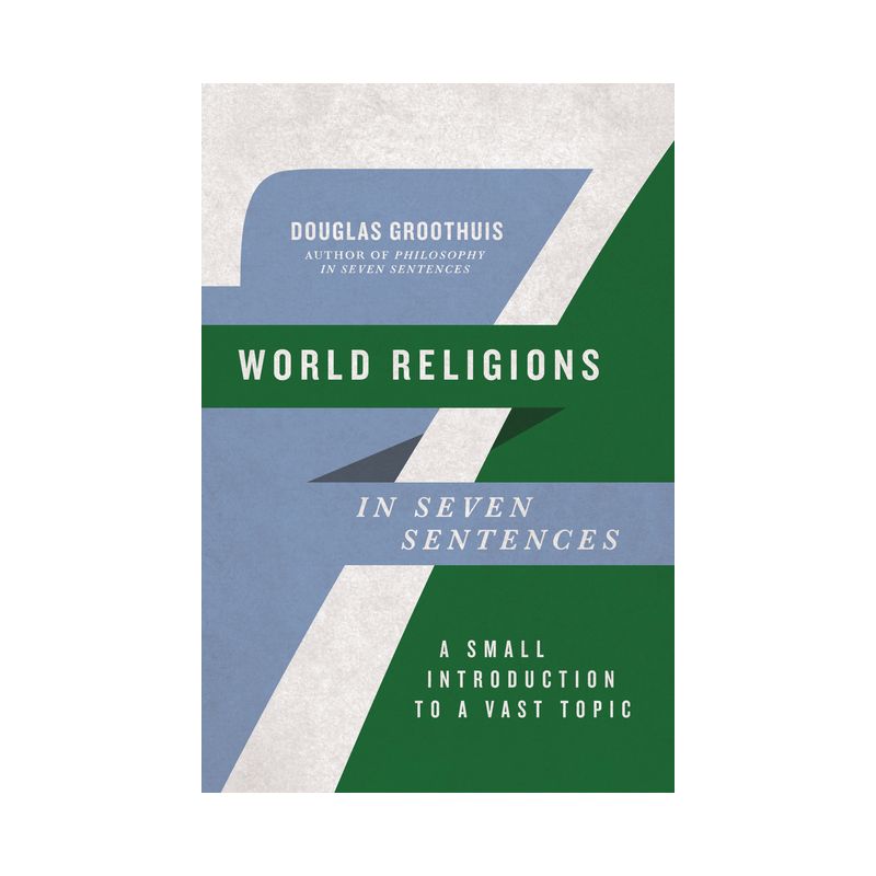 World Religions in Seven Sentences - (Introductions in Seven Sentences) by  Douglas Groothuis (Paperback), 1 of 2