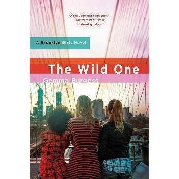 The Wild One - (Brooklyn Girls) by  Gemma Burgess (Paperback)