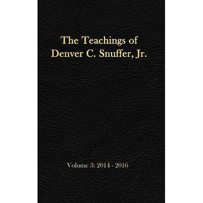 The Teachings of Denver C. Snuffer, Jr. Volume 3 - (Teachings of Denver C. Snuffer Jr.) by  Denver C Snuffer (Hardcover)