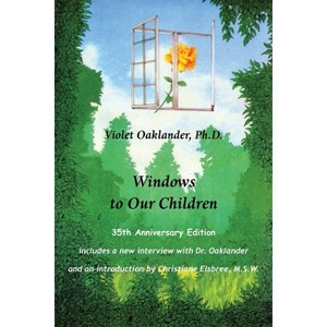 Windows to Our Children - 2nd Edition by  Violet Oaklander & Christiane Ellsbree (Paperback) - 1 of 1