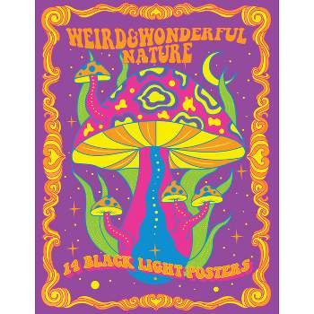 Weird & Wonderful Nature - (Black Light Poster Book) by  Editors of Epic Ink (Paperback)