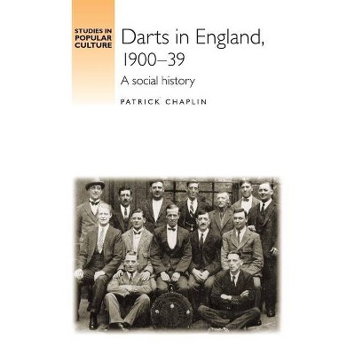 Darts in England, 1900-39 - (Studies in Popular Culture (Paperback)) by  Patrick Chaplin (Paperback)