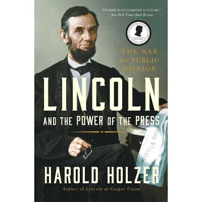 Lincoln and the Power of the Press - by  Harold Holzer (Paperback)