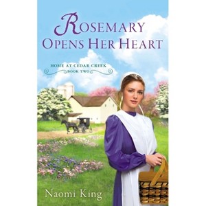 Rosemary Opens Her Heart - (Home at Cedar Creek) by  Naomi King (Paperback) - 1 of 1
