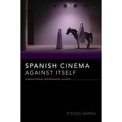Spanish Cinema Against Itself - (New Directions in National Cinemas) by  Steven Marsh (Paperback)
