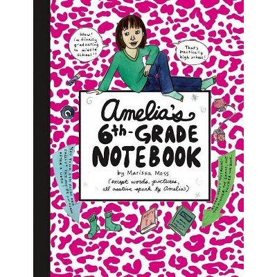 Amelia's 6th-Grade Notebook - (Amelia's Notebook (Hardcover)) by  Marissa Moss (Hardcover)