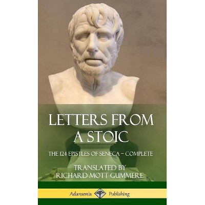 Letters from a Stoic - by  Seneca & Richard Mott Gummere (Hardcover)