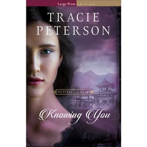 Knowing You - (Pictures of the Heart) Large Print by  Tracie Peterson (Paperback) - 1 of 1