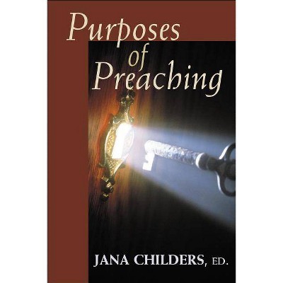 Purposes of Preaching - by  Jana Childers (Paperback)