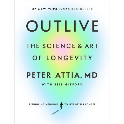 Outlive - by Peter Attia (Hardcover)