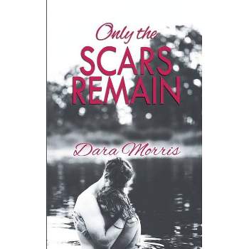 Only the Scars Remain - (Cypress Bayou) by  Dara Morris (Paperback)
