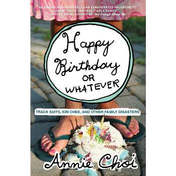 Happy Birthday or Whatever - by  Annie Choi (Paperback)