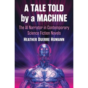 A Tale Told by a Machine - by  Heather Duerre Humann (Paperback) - 1 of 1