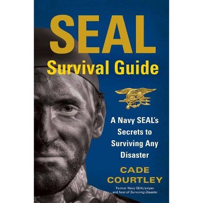 SEAL Survival Guide - by  Cade Courtley (Paperback)