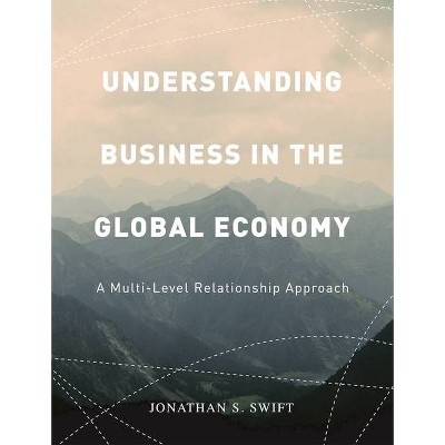 Understanding Business in the Global Economy - by  Jonathan Swift (Paperback)