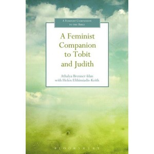 A Feminist Companion to Tobit and Judith - (Feminist Companion to the Bible (Second)) by  Athalya Brenner-Idan (Hardcover) - 1 of 1