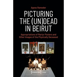 Picturing the (Un)Dead in Beirut - (Image) by  Agnes Rameder (Paperback) - 1 of 1