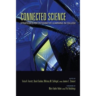 Connected Science - (Scholarship of Teaching and Learning) by  Tricia A Ferrett & David R Geelan & Whitney M Schlegel & Joanne L Stewart (Paperback)