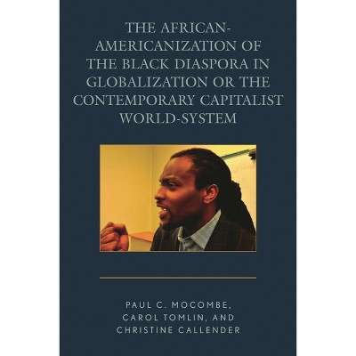 African-Americanization of the Black Diaspora in Globalization or the Contemporary Capitalist World-System - (Paperback)