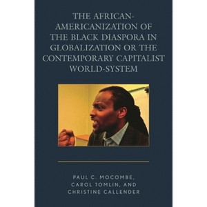 African-Americanization of the Black Diaspora in Globalization or the Contemporary Capitalist World-System - (Paperback) - 1 of 1