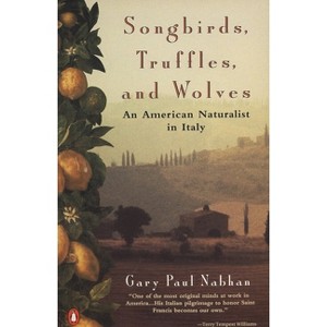 Songbirds, Truffles, and Wolves - by  Gary Paul Nabhan (Paperback) - 1 of 1