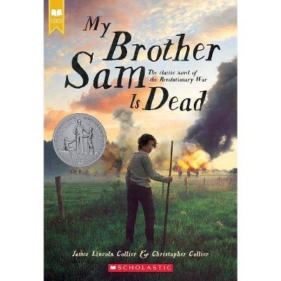 My Brother Sam Is Dead (Scholastic Gold) - by  James Lincoln Collier & Christopher Collier (Paperback)