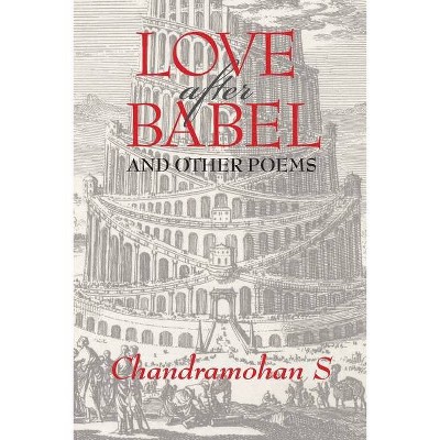 Love After Babel & Other Poems - by  Chandramohan Sathyanathan (Paperback)