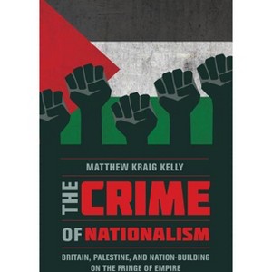 The Crime of Nationalism - by  Matthew Kraig Kelly (Paperback) - 1 of 1