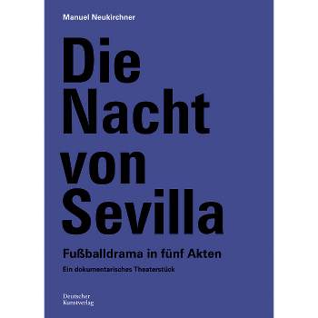 Die Nacht Von Sevilla. Fußballdrama in 5 Akten - by  Manuel Neukirchner (Paperback)