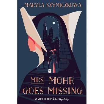Mrs. Mohr Goes Missing - (A Zofia Turbotynska Mystery) by  Maryla Szymiczkowa (Paperback)