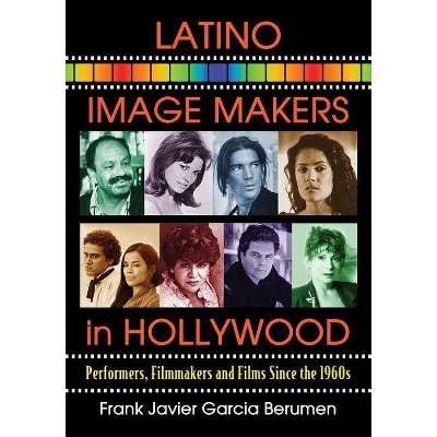 Latino Image Makers in Hollywood - by  Frank Javier Garcia Berumen (Paperback)